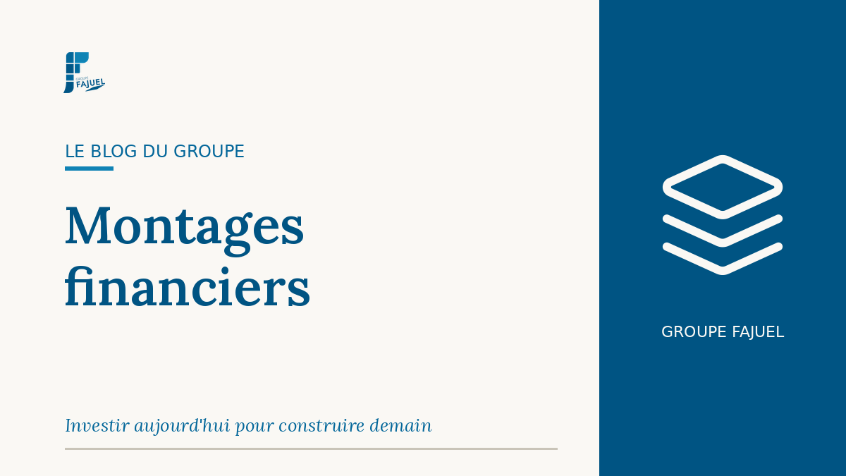 Groupe FAJUEL — Montages financiers
